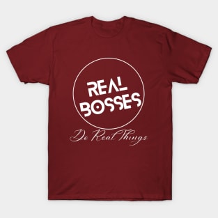 Real Bosses: Do Real Things T-Shirt